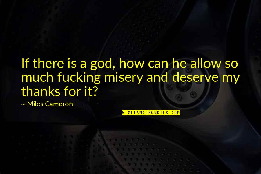Swerte In English Quotes By Miles Cameron: If there is a god, how can he