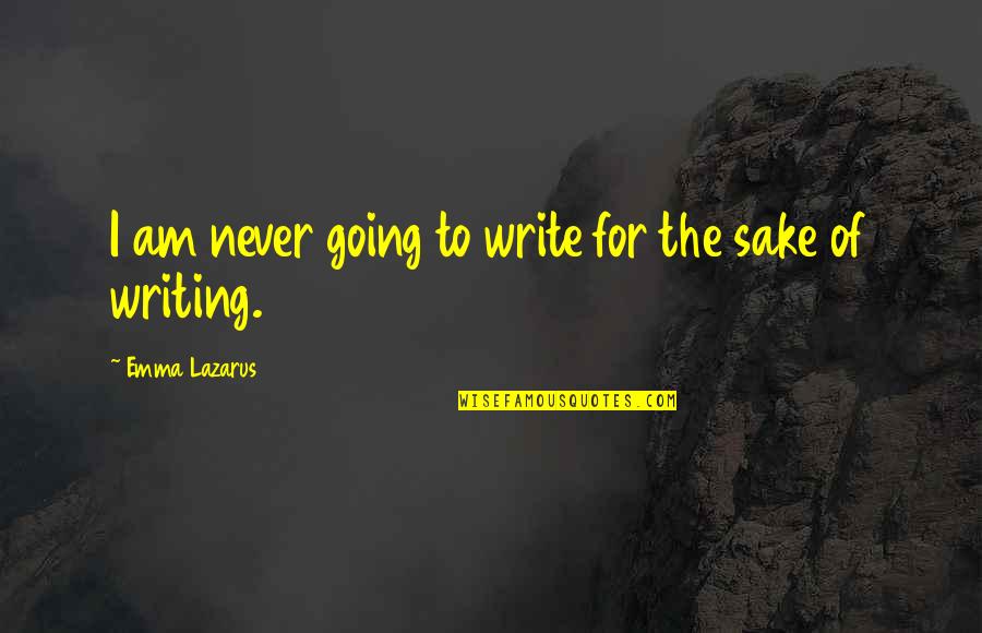 Swerve Hoe Quotes By Emma Lazarus: I am never going to write for the