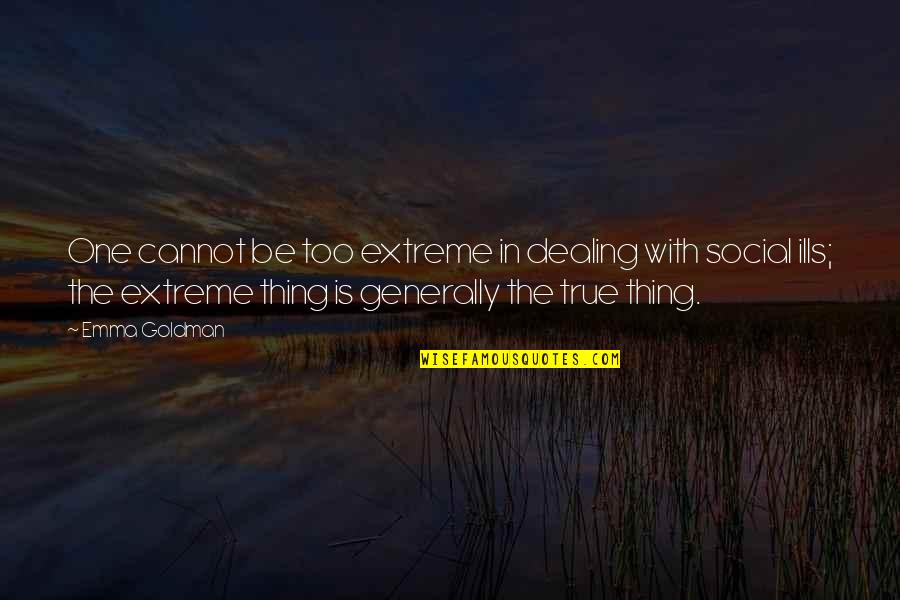 Swetrak Quotes By Emma Goldman: One cannot be too extreme in dealing with