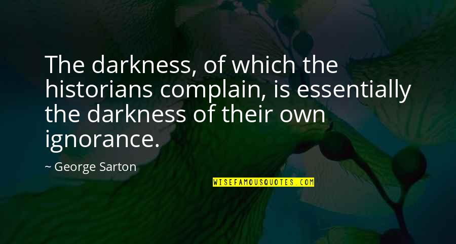 Swhacker Broadhead Reviews Quotes By George Sarton: The darkness, of which the historians complain, is Swhacker Broadhead Reviews Quotes By George Sarton: The darkness, of which the historians complain, is