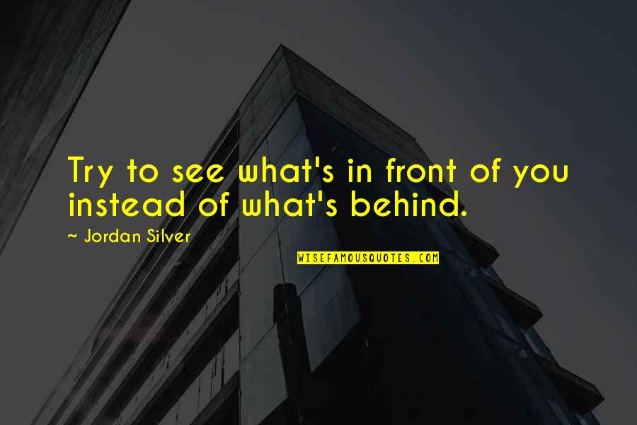 S'what Quotes By Jordan Silver: Try to see what's in front of you