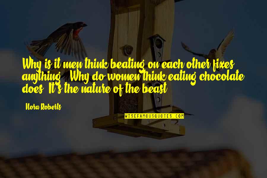 S'why Quotes By Nora Roberts: Why is it men think beating on each S'why Quotes By Nora Roberts: Why is it men think beating on each