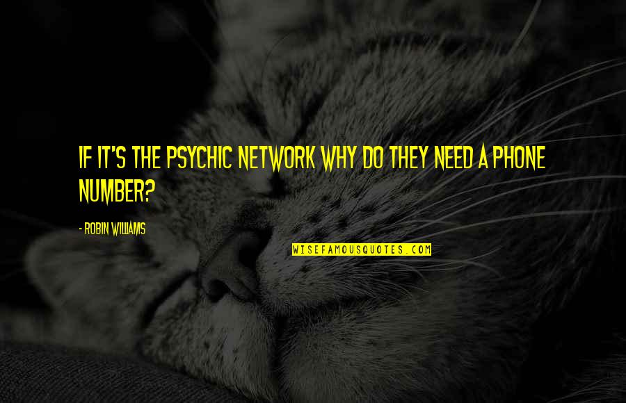 S'why Quotes By Robin Williams: If it's the Psychic Network why do they S'why Quotes By Robin Williams: If it's the Psychic Network why do they