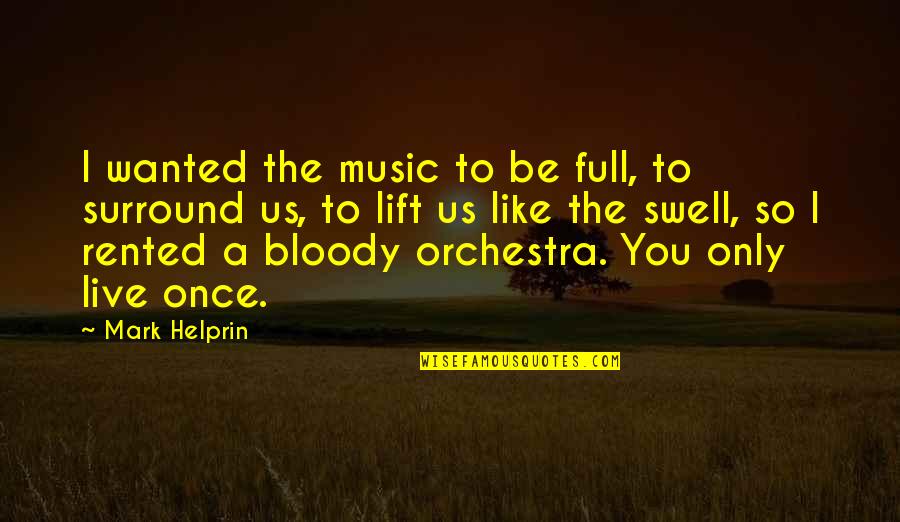 Swiatek Orthodontics Quotes By Mark Helprin: I wanted the music to be full, to Swiatek Orthodontics Quotes By Mark Helprin: I wanted the music to be full, to