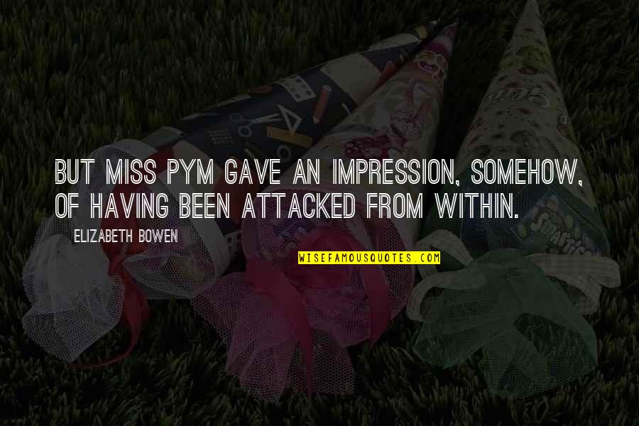 Swiderski Mosinee Quotes By Elizabeth Bowen: But Miss Pym gave an impression, somehow, of
