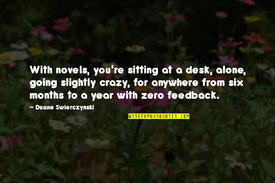 Swierczynski Duane Quotes By Duane Swierczynski: With novels, you're sitting at a desk, alone, Swierczynski Duane Quotes By Duane Swierczynski: With novels, you're sitting at a desk, alone,