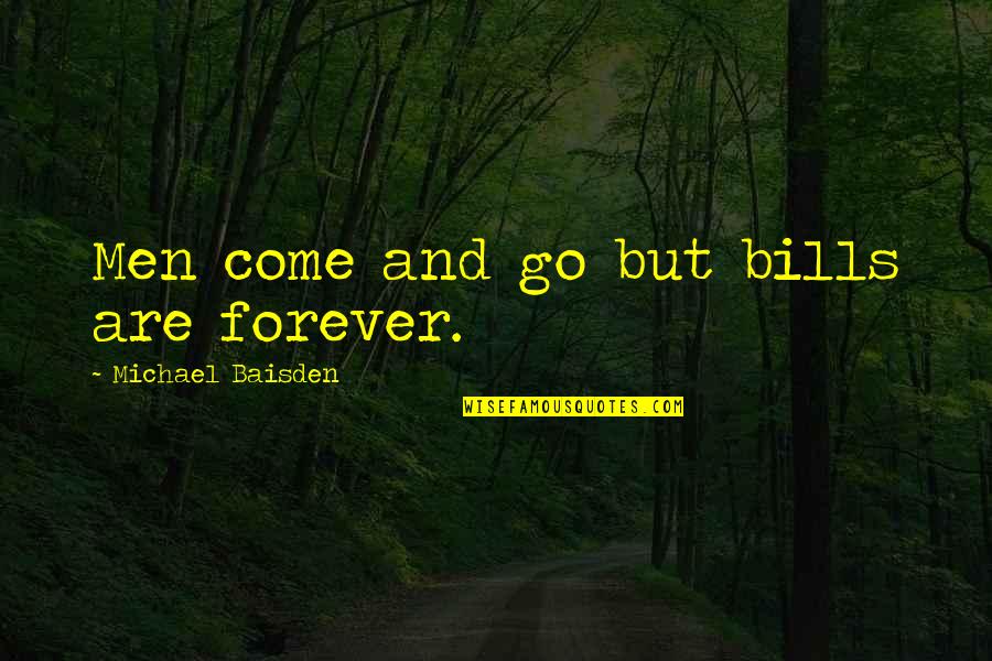 Swierczynski Quotes By Michael Baisden: Men come and go but bills are forever.