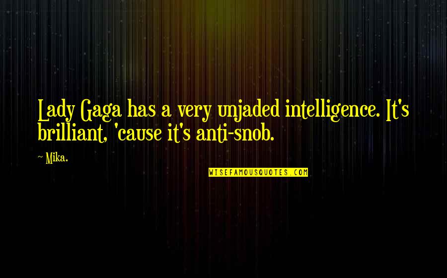 Swietlik Konkurs Quotes By Mika.: Lady Gaga has a very unjaded intelligence. It's