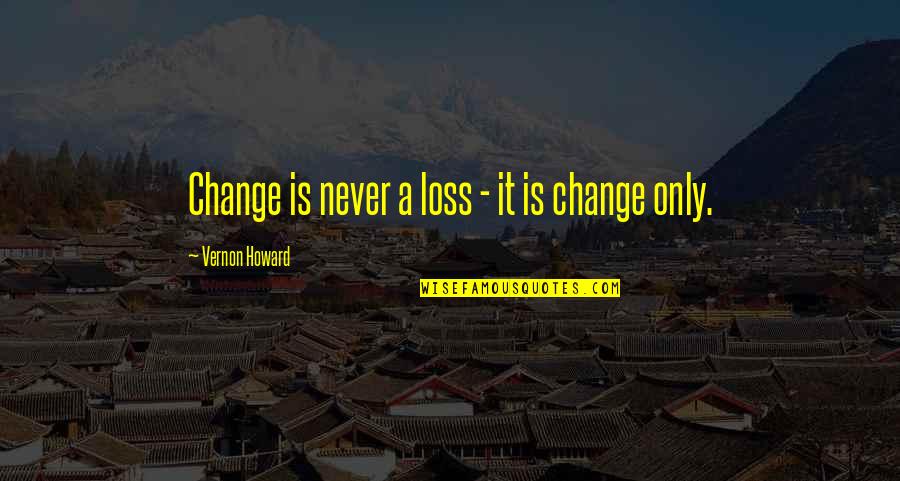 Swift Cover Insurance Quotes By Vernon Howard: Change is never a loss - it is