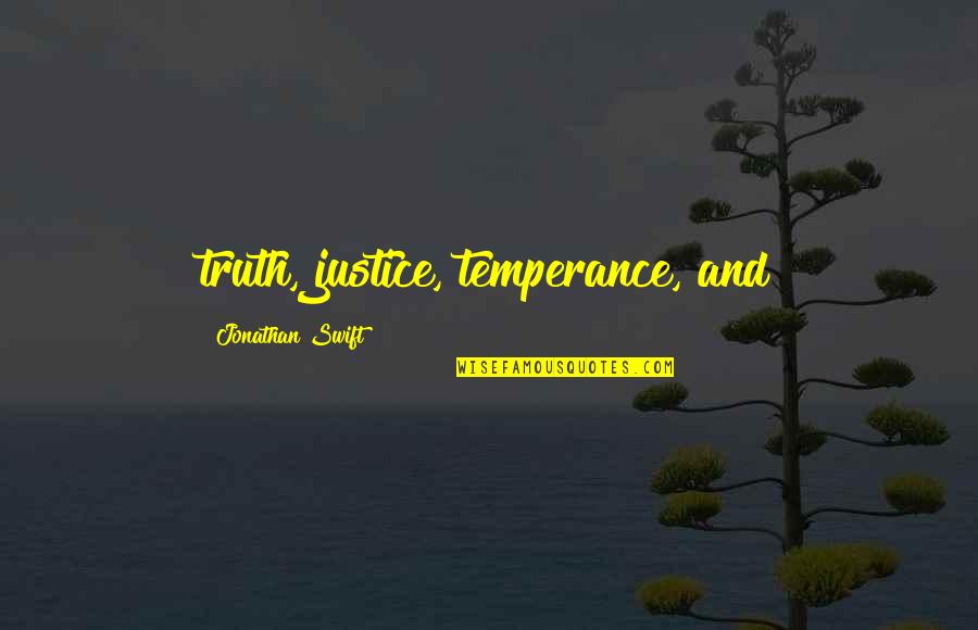 Swift Justice Quotes By Jonathan Swift: truth, justice, temperance, and
