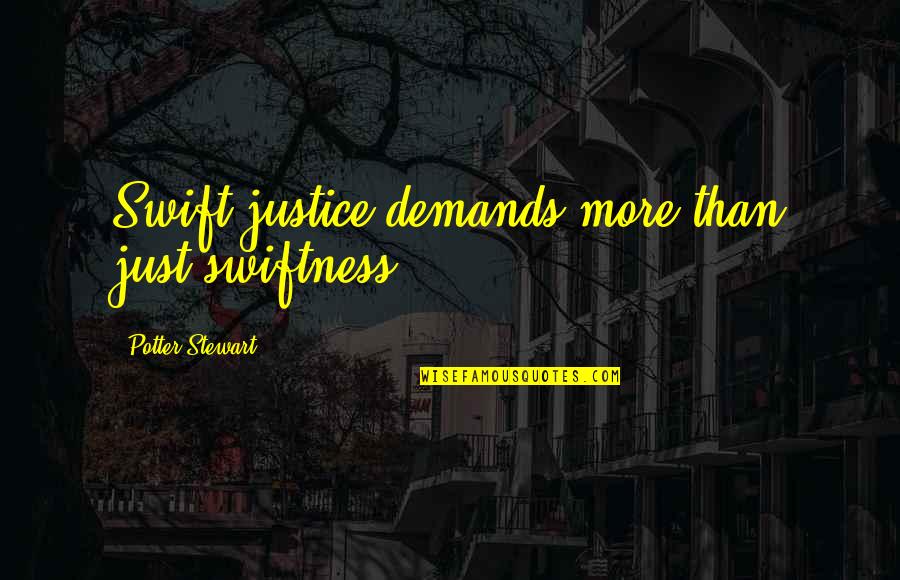 Swift Justice Quotes By Potter Stewart: Swift justice demands more than just swiftness.