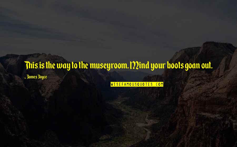 Swift Println Quotes By James Joyce: This is the way to the museyroom. Mind