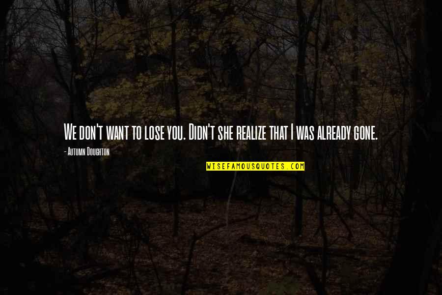 Swift Trucking Quotes By Autumn Doughton: We don't want to lose you. Didn't she Swift Trucking Quotes By Autumn Doughton: We don't want to lose you. Didn't she