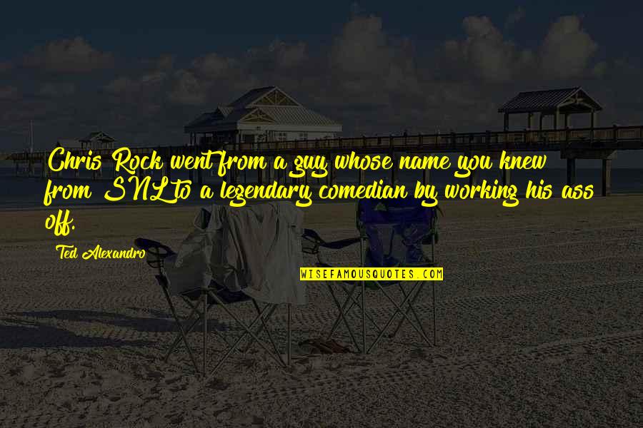 Swiftedleez Quotes By Ted Alexandro: Chris Rock went from a guy whose name Swiftedleez Quotes By Ted Alexandro: Chris Rock went from a guy whose name