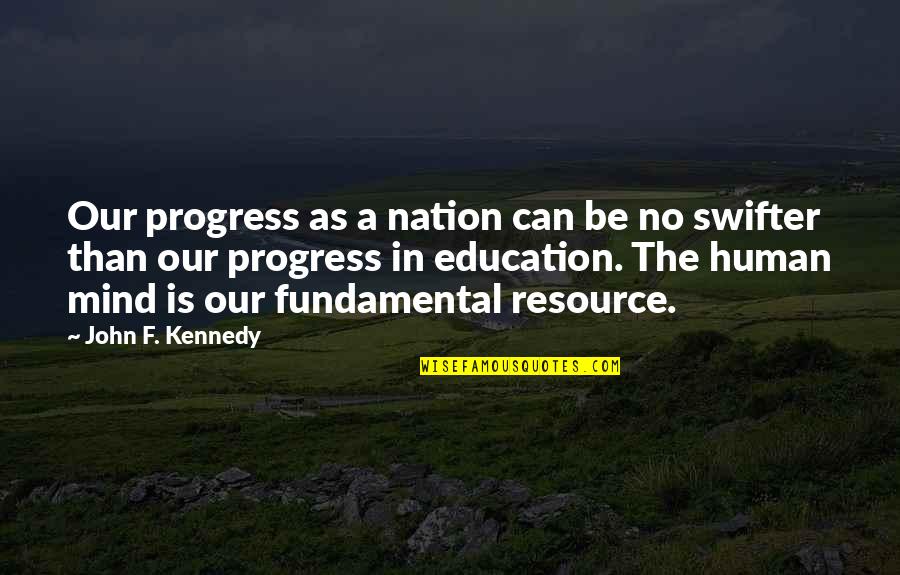 Swifter Quotes By John F. Kennedy: Our progress as a nation can be no