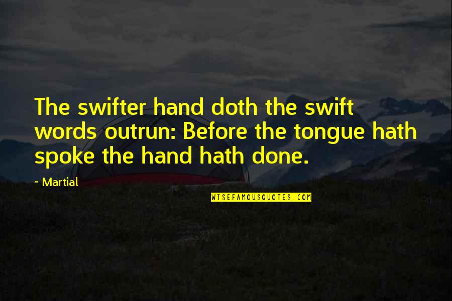 Swifter Quotes By Martial: The swifter hand doth the swift words outrun:
