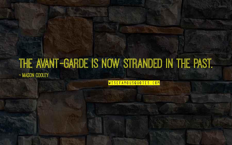 Swiftian Isle Quotes By Mason Cooley: The avant-garde is now stranded in the past.