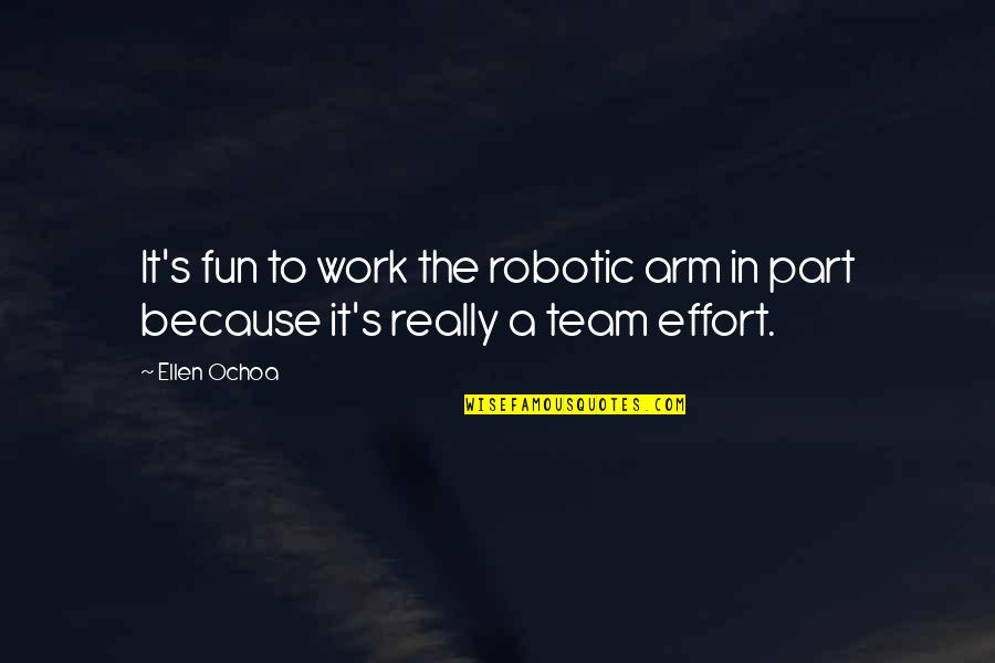 Swiftian Quotes By Ellen Ochoa: It's fun to work the robotic arm in