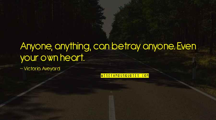 Swifties Vs Directioners Quotes By Victoria Aveyard: Anyone, anything, can betray anyone. Even your own Swifties Vs Directioners Quotes By Victoria Aveyard: Anyone, anything, can betray anyone. Even your own