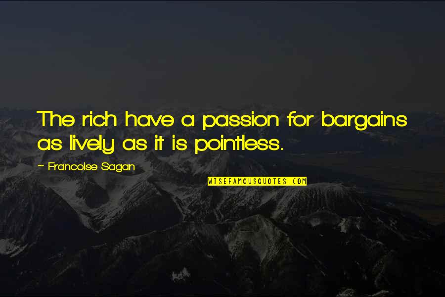 Swiftly Tilting Planet Quotes By Francoise Sagan: The rich have a passion for bargains as