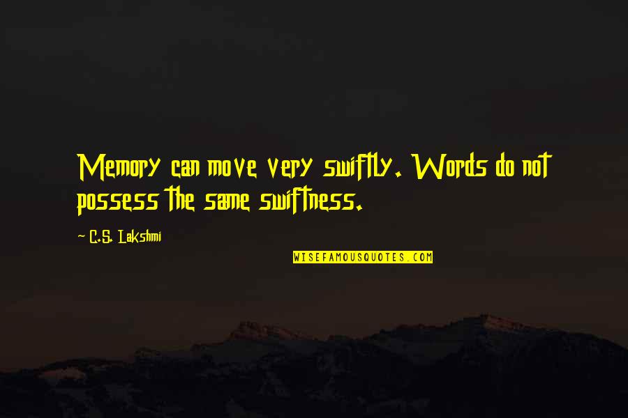 Swiftness Quotes By C.S. Lakshmi: Memory can move very swiftly. Words do not