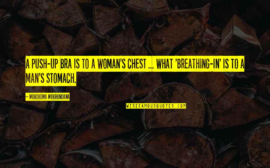 Swiftness Studios Quotes By Mokokoma Mokhonoana: A push-up bra is to a woman's chest
