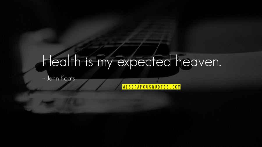 Swiftpaw Vs Shrewpaw Quotes By John Keats: Health is my expected heaven.