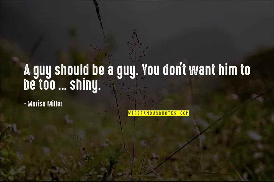 Swifts Birds Quotes By Marisa Miller: A guy should be a guy. You don't