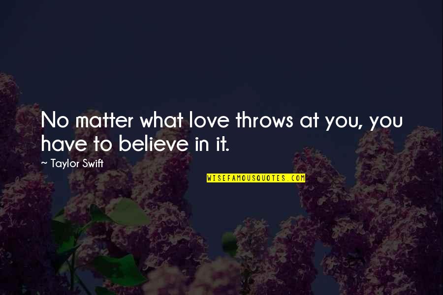 Swift'sthoughts Quotes By Taylor Swift: No matter what love throws at you, you