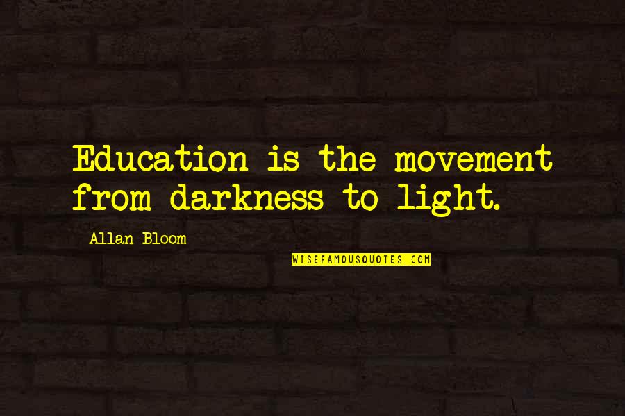 Swifty Quotes By Allan Bloom: Education is the movement from darkness to light.