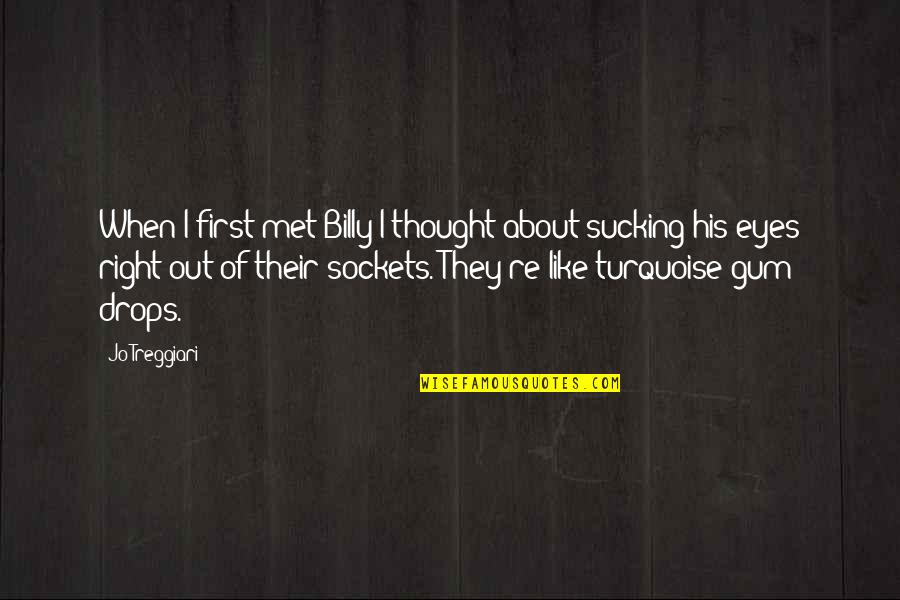 Swifty Quotes By Jo Treggiari: When I first met Billy I thought about Swifty Quotes By Jo Treggiari: When I first met Billy I thought about