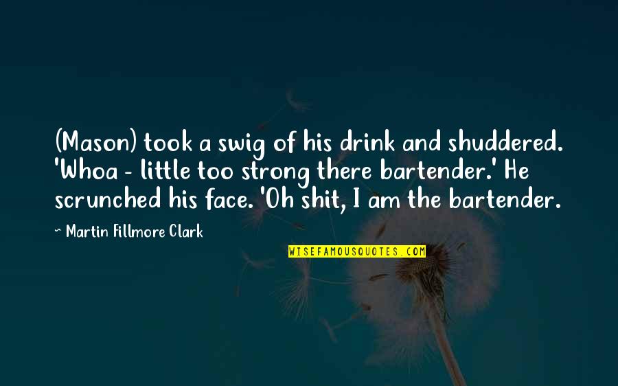 Swig Quotes By Martin Fillmore Clark: (Mason) took a swig of his drink and