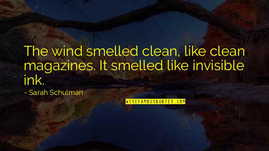 Swig Quotes By Sarah Schulman: The wind smelled clean, like clean magazines. It