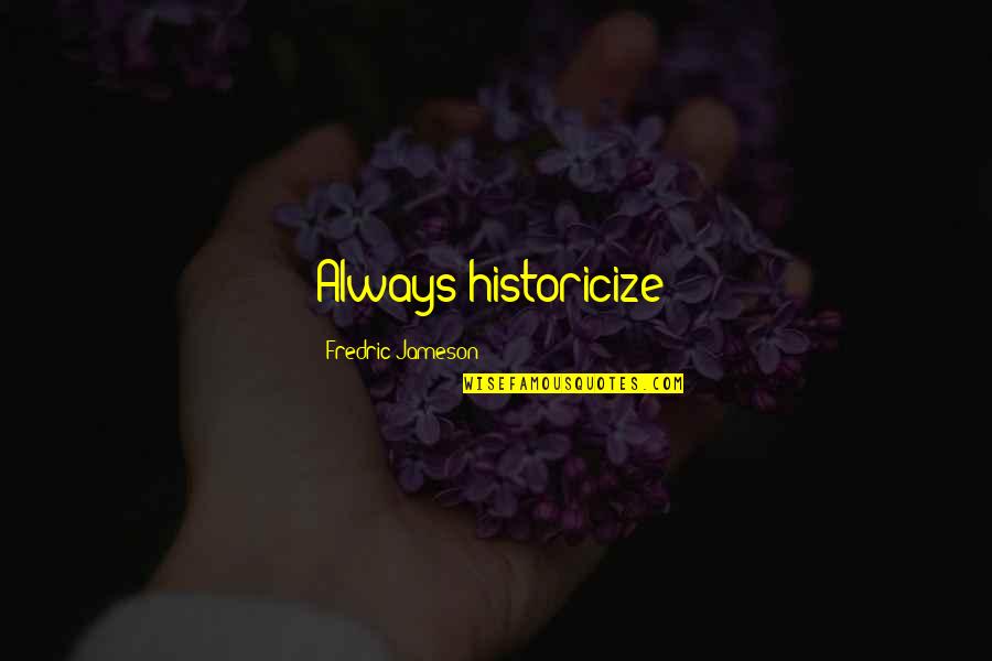 Swigert Funeral Home Quotes By Fredric Jameson: Always historicize! Swigert Funeral Home Quotes By Fredric Jameson: Always historicize!