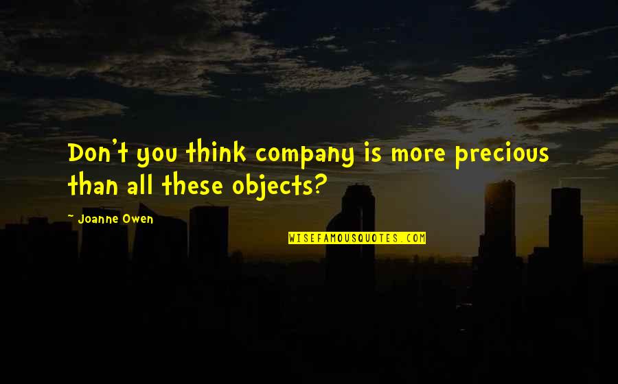 Swigging Quotes By Joanne Owen: Don't you think company is more precious than