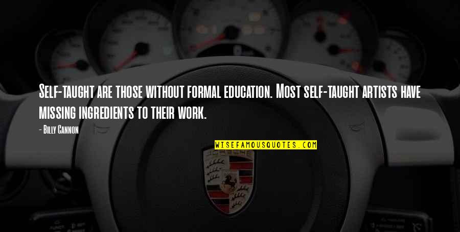 Swiggity Swooty Quotes By Billy Cannon: Self-taught are those without formal education. Most self-taught Swiggity Swooty Quotes By Billy Cannon: Self-taught are those without formal education. Most self-taught