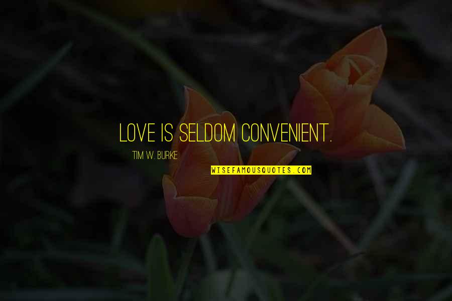 Swiggles Hooded Quotes By Tim W. Burke: Love is seldom convenient.
