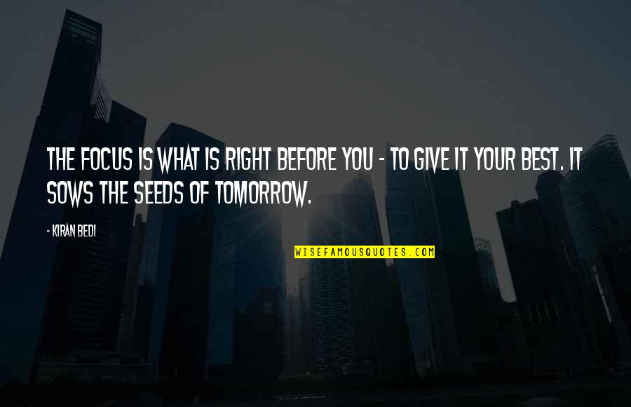 Swiggles Lovie Quotes By Kiran Bedi: The focus is what is right before you Swiggles Lovie Quotes By Kiran Bedi: The focus is what is right before you