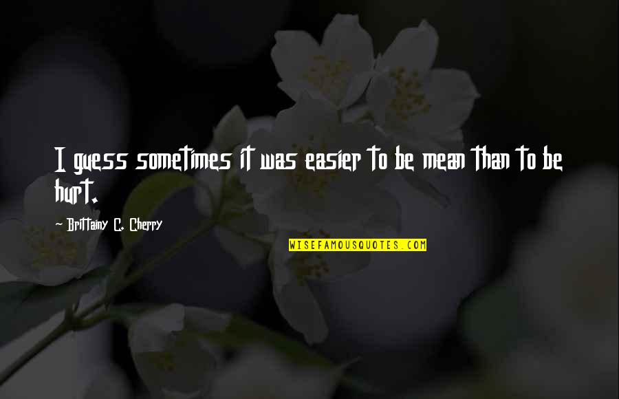 Swiggles Shoes Quotes By Brittainy C. Cherry: I guess sometimes it was easier to be