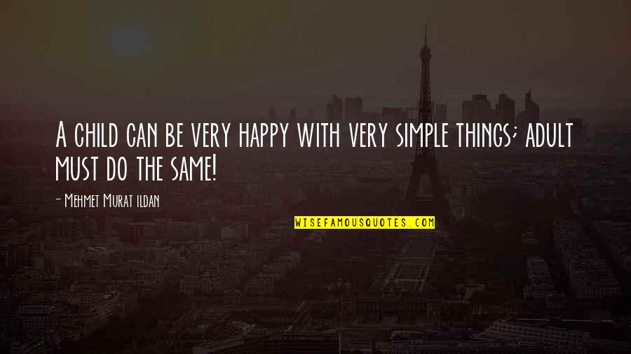 Swiggles Shoes Quotes By Mehmet Murat Ildan: A child can be very happy with very