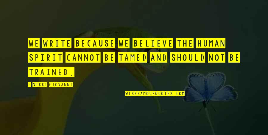 Swigny Quotes By Nikki Giovanni: We write because we believe the human spirit Swigny Quotes By Nikki Giovanni: We write because we believe the human spirit