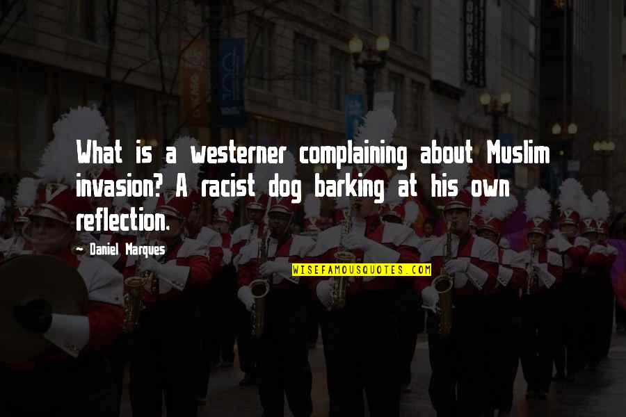 Swilah Jalma Quotes By Daniel Marques: What is a westerner complaining about Muslim invasion? Swilah Jalma Quotes By Daniel Marques: What is a westerner complaining about Muslim invasion?