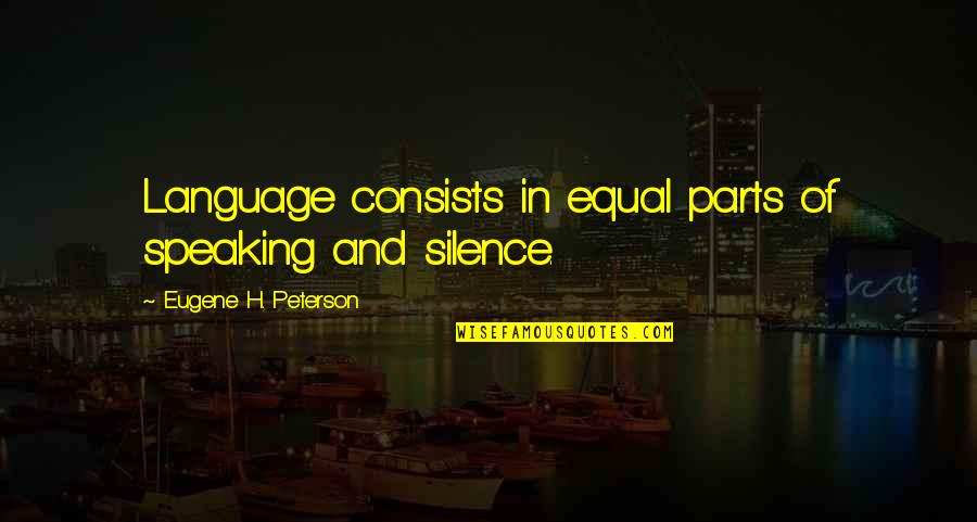 Swilah Jalma Quotes By Eugene H. Peterson: Language consists in equal parts of speaking and Swilah Jalma Quotes By Eugene H. Peterson: Language consists in equal parts of speaking and