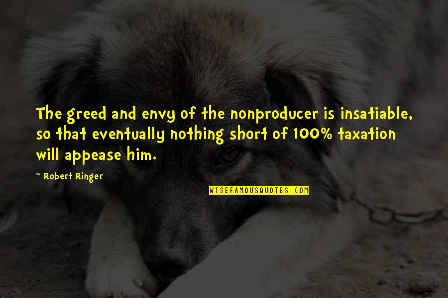 Swilasa Quotes By Robert Ringer: The greed and envy of the nonproducer is