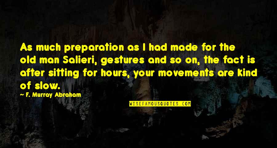 Swilley Mercer Quotes By F. Murray Abraham: As much preparation as I had made for Swilley Mercer Quotes By F. Murray Abraham: As much preparation as I had made for