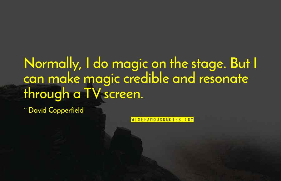 Swilling Quotes By David Copperfield: Normally, I do magic on the stage. But Swilling Quotes By David Copperfield: Normally, I do magic on the stage. But