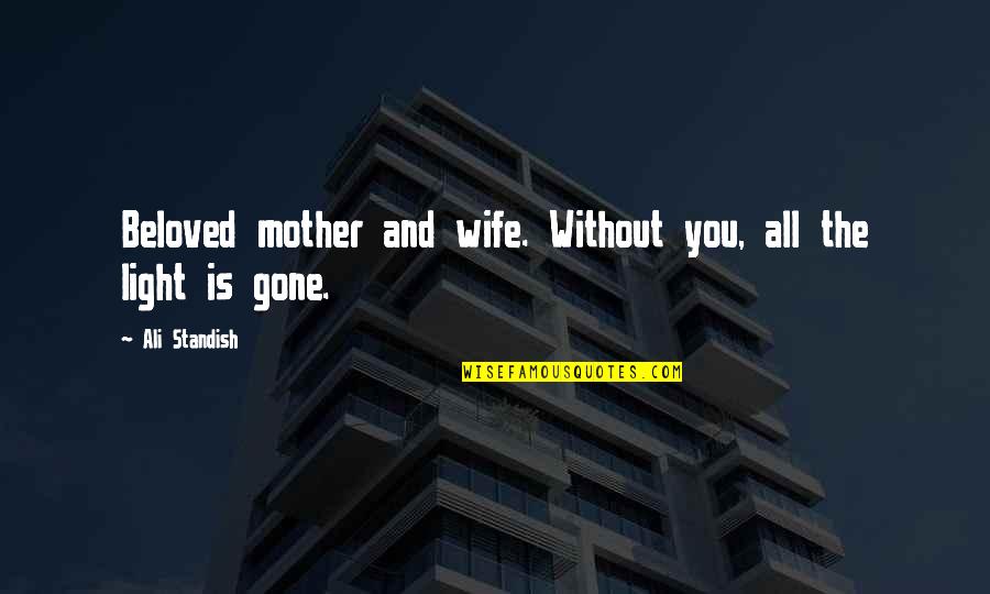 Swills Beats Quotes By Ali Standish: Beloved mother and wife. Without you, all the