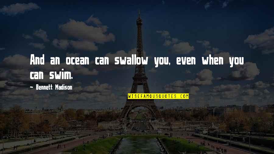 Swim In The Ocean Quotes By Bennett Madison: And an ocean can swallow you, even when