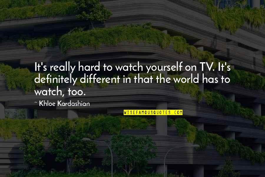 Swim In The Stream Of Beauty Quotes By Khloe Kardashian: It's really hard to watch yourself on TV.