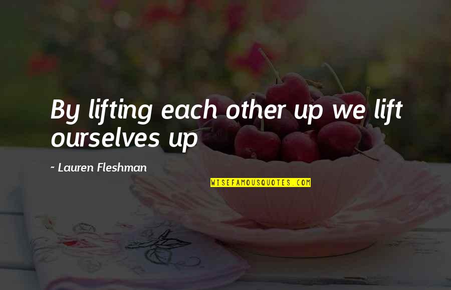 Swim Lessons Quotes By Lauren Fleshman: By lifting each other up we lift ourselves Swim Lessons Quotes By Lauren Fleshman: By lifting each other up we lift ourselves
